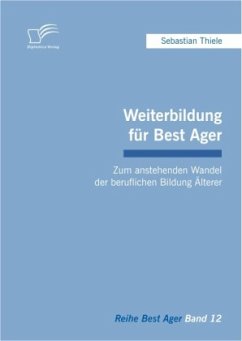 Weiterbildung für Best Ager: Zum anstehenden Wandel der beruflichen Bildung Älterer - Thiele, Sebastian