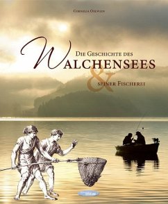 Die Geschichte des Walchensees und seiner Fischerei - Oelwein, Cornelia