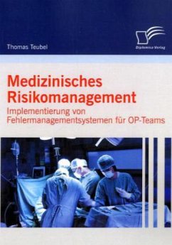 Medizinisches Risikomanagement: Implementierung von Fehlermanagementsystemen für OP-Teams - Teubel, Thomas