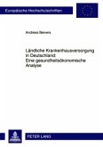 Ländliche Krankenhausversorgung in Deutschland:- Eine gesundheitsökonomische Analyse