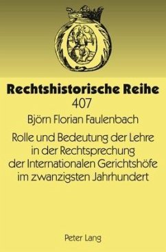 Rolle und Bedeutung der Lehre in der Rechtsprechung der Internationalen Gerichtshöfe im zwanzigsten Jahrhundert - Faulenbach, Florian