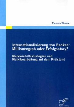 Internationalisierung von Banken: Millionengrab oder Erfolgsstory? - Wriede, Thomas