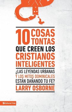 10 cosas tontas que creen los cristianos inteligentes - Osborne, Larry