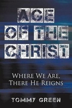 Age of the Christ: Where We Are, There He Reigns - Green, Tommy