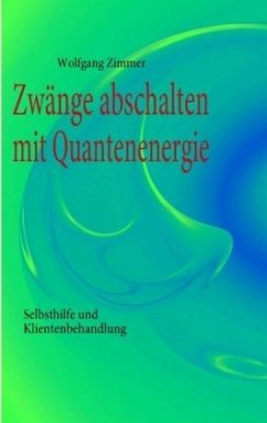 Zwänge abschalten mit Quantenenergie - Zimmer, Wolfgang