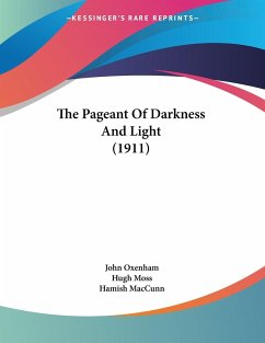 The Pageant Of Darkness And Light (1911) - Oxenham, John; Moss, Hugh; Maccunn, Hamish