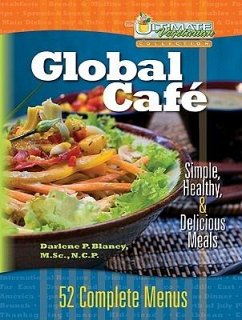 Global Cafe: Simple, Healthy, and Delicious Meals: 52 Complete Menus - Blaney, Darlene