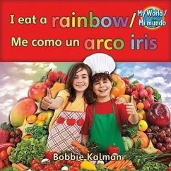 I Eat a Rainbow (Me Como Un Arco Iris) Bilingual - Kalman, Bobbie