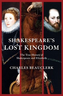 Shakespeare's Lost Kingdom: The True History of Shakespeare and Elizabeth - Beauclerk, Charles
