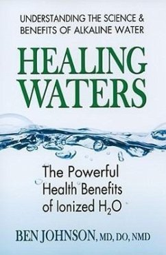 Healing Waters: The Powerful Health Benefits of Ionized H2O - Johnson, Ben