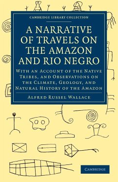 A Narrative of Travels on the Amazon and Rio Negro, with an Account of the Native Tribes, and Observ - Wallace, Alfred Russell