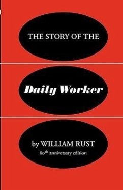 The Story of the Daily Worker - Rust, William