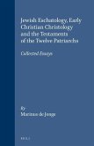 Jewish Eschatology, Early Christian Christology and the Testaments of the Twelve Patriarchs: Collected Essays