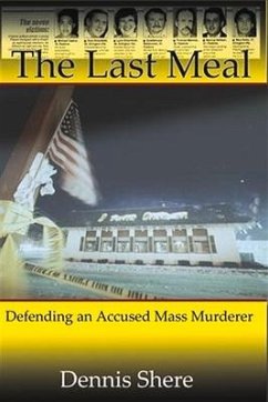 The Last Meal: Defending an Accused Mass Murderer - Shere, Dennis
