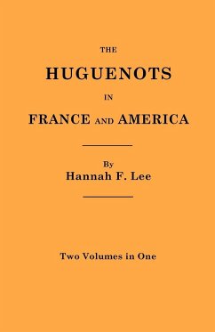 Huguenots in France and America. Two Volumes in One