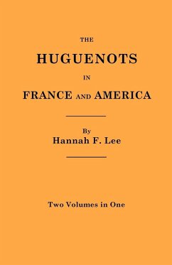 Huguenots in France and America. Two Volumes in One - Lee, Hannah F.