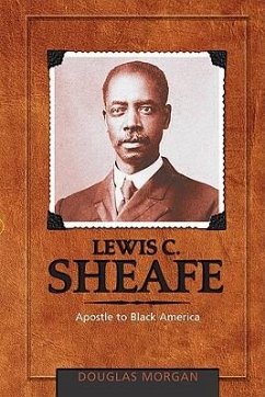 Lewis C. Sheafe: Apostle to Black America - Morgan, Douglas