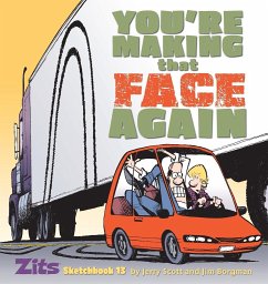 You're Making That Face Again: Zits Sketchbook No. 13 - Scott, Jerry; Borgman, Jim