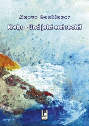 Krebs - Und jetzt erst recht! Krebs - Und jetzt erst recht!