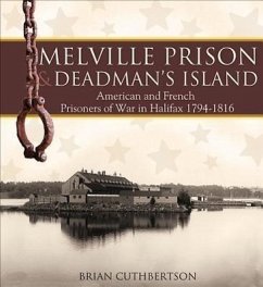 Melville Prison and Deadman's Island: American and French Prisoners of War in Halifax 1794-1816 - Cuthbertson, Brian