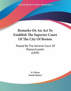 Remarks On An Act To Establish The Superior Court Of The City Of Boston - A Citizen; Quincy, Josiah