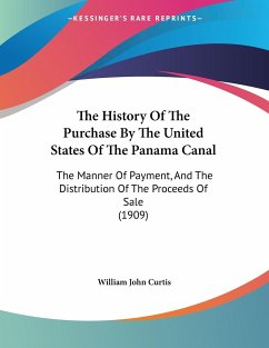 The History Of The Purchase By The United States Of The Panama Canal - Curtis, William John