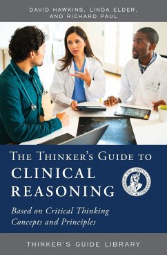 The Thinker's Guide to Clinical Reasoning - Hawkins, David; Elder, Linda; Paul, Richard