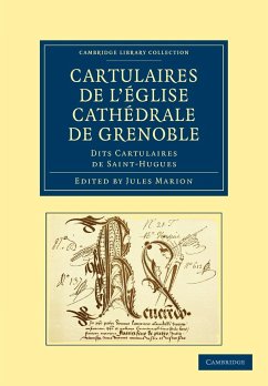 Cartulaires de L'Eglise Cathedrale de Grenoble Dits Cartulaires de Saint-Hugues