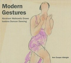 Modern Gestures: Abraham Walkowitz Draws Isadora Duncan Dancing - Albright, Ann Cooper