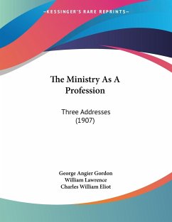 The Ministry As A Profession - Gordon, George Angier; Lawrence, William; Eliot, Charles William