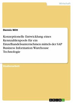 Konzeptionelle Entwicklung eines Kennzahlenpools für ein Einzelhandelsunternehmen mittels der SAP Business Information Warehouse Technologie - Witt, Dennis