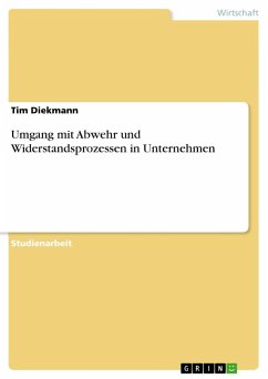 Umgang mit Abwehr und Widerstandsprozessen in Unternehmen - Diekmann, Tim