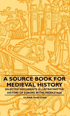 A Source Book For Medieval History - Selected Documents Illustrating The History Of Europe In The Middle Age - Thatcher, Oliver