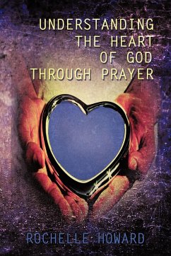 Understanding the Heart of God Through Prayer - Howard, Rochelle