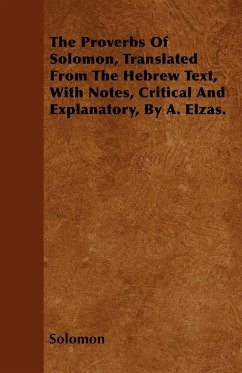 The Proverbs Of Solomon, Translated From The Hebrew Text, With Notes, Critical And Explanatory, By A. Elzas. - Solomon