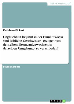 Ungleichheit beginnt in der Familie: Wieso sind leibliche Geschwister - erzogen von denselben Eltern, aufgewachsen in derselben Umgebung - so verschieden? - Pickert, Kathleen