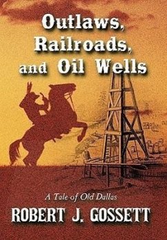 Outlaws, Railroads, and Oil Wells - Gossett, Robert J.