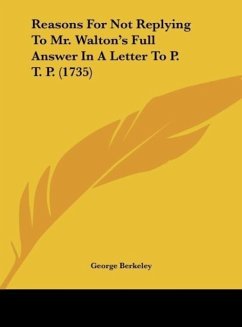 Reasons For Not Replying To Mr. Walton's Full Answer In A Letter To P. T. P. (1735) - Berkeley, George