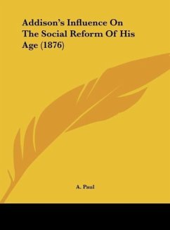 Addison's Influence On The Social Reform Of His Age (1876) - Paul, A.