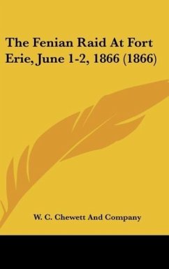 The Fenian Raid At Fort Erie, June 1-2, 1866 (1866) - W. C. Chewett And Company