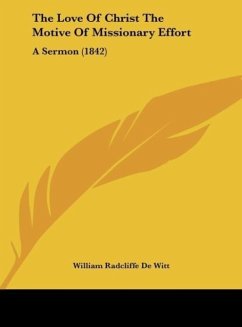 The Love Of Christ The Motive Of Missionary Effort - De Witt, William Radcliffe