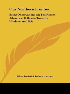 Our Northern Frontier - Harcourt, Alfred Frederick Pollock