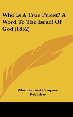 Who Is A True Priest? A Word To The Israel Of God (1852)
