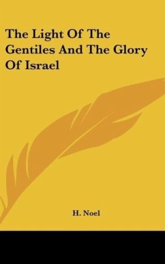 The Light Of The Gentiles And The Glory Of Israel - Noel, H.