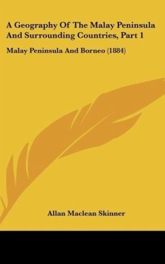 A Geography Of The Malay Peninsula And Surrounding Countries, Part 1 - Skinner, Allan Maclean