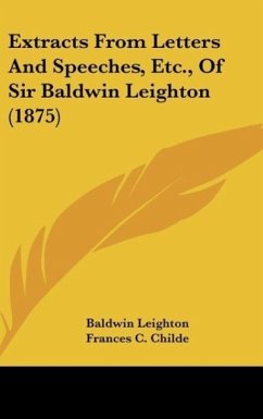 Extracts From Letters And Speeches, Etc., Of Sir Baldwin Leighton (1875) - Leighton, Baldwin