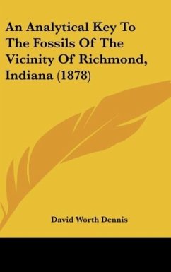 An Analytical Key To The Fossils Of The Vicinity Of Richmond, Indiana (1878) - Dennis, David Worth