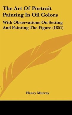 The Art Of Portrait Painting In Oil Colors - Murray, Henry