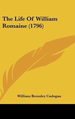 The Life Of William Romaine (1796) - Cadogan, William Bromley