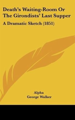 Death's Waiting-Room Or The Girondists' Last Supper - Alpha; Walker, George